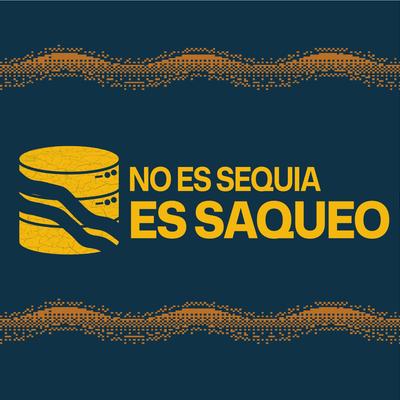 Avatar for No es sequía, es saqueo